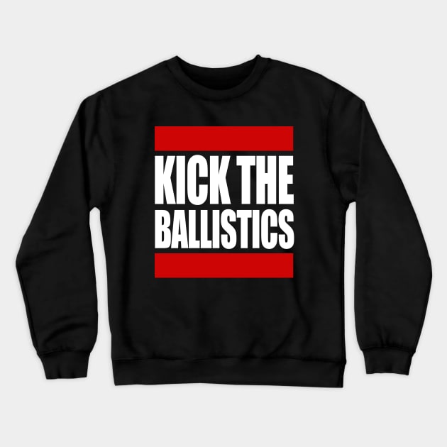 Kick The Ballistics Crewneck Sweatshirt by PopCultureShirts